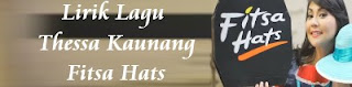 Lirik Lagu Thessa Kaunang - Fitsa Hats