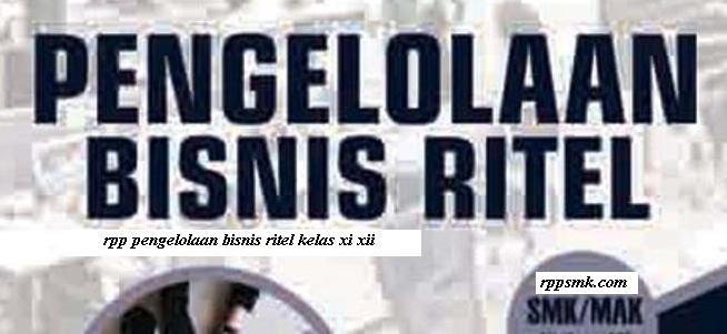 Download Rpp Mata Pelajaran Pengelolaan Bisnis Ritel Smk Kelas Xi Xii Kurikulum 2013 Revisi 2017 2018 Semester Ganjil Dan Genap Rpp 1 Lembar Download Rpp Smk Kurikulum 2013 Revisi 2017 2018 2019 2020 2021 1 Lembar Daring