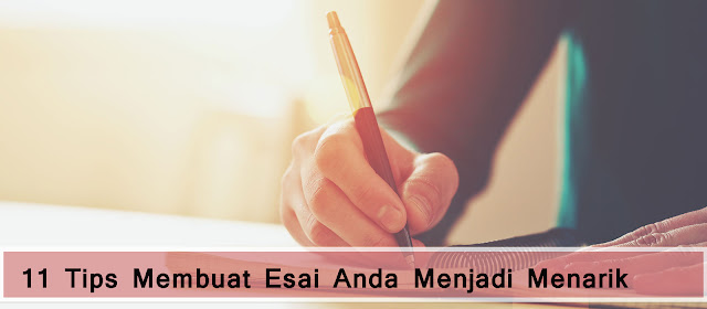 11 Tips membuat Esai Anda Menjadi Menarik / https://www.esaiedukasi.com/2019/03/tips-menulis-esai.html