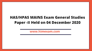HAS/HPAS MAINS Exam General Studies Paper -II Held on 04 December 2020