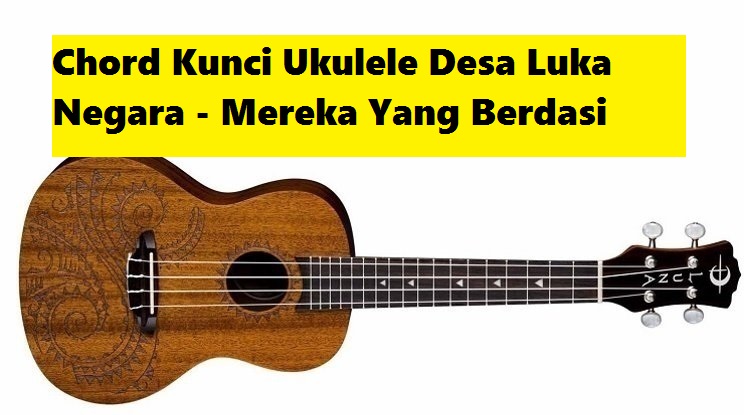 Chord Kunci Ukulele Desa Luka Negara Mereka Yang Berdasi Chord Kunci Ukulele Desa Luka Negara Mereka Yang Berdasi