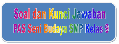 Soal K13 Seni Budaya Kls 9 Pas 1