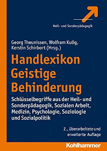 Handlexikon Geistige Behinderung: Schlüsselbegriffe aus der Heil- und Sonderpädagogik, Sozialen Arbeit, Medizin, Psychologie, Soziologie und Sozialpolitik