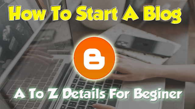 How to Start Blog and Make Money -  A To Z Full Information