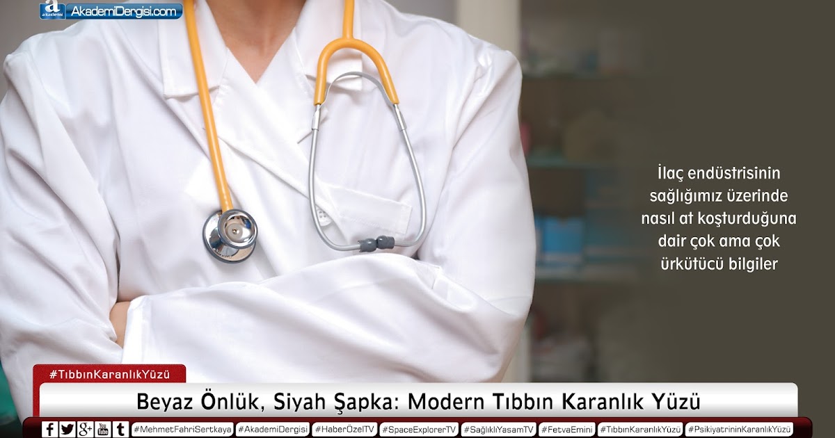 beyaz onluk siyah sapka modern tibbin karanlik yuzu acimasiz tip gercekleri saglikliyasam tv akademi dergisi mehmet fahri sertkaya mfs