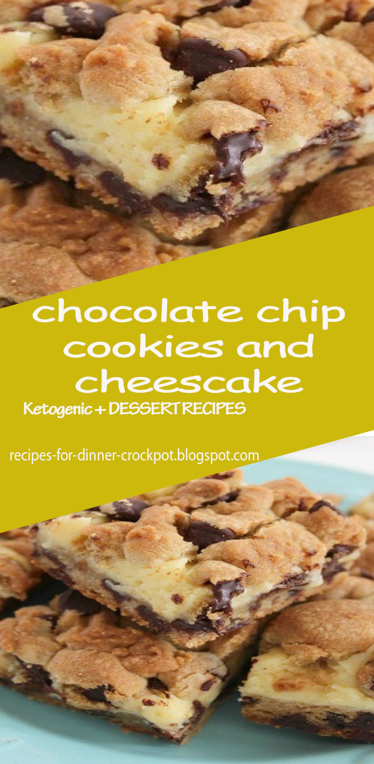 chocolate chip cookies and cheescake - recipes for dinner crockpot
