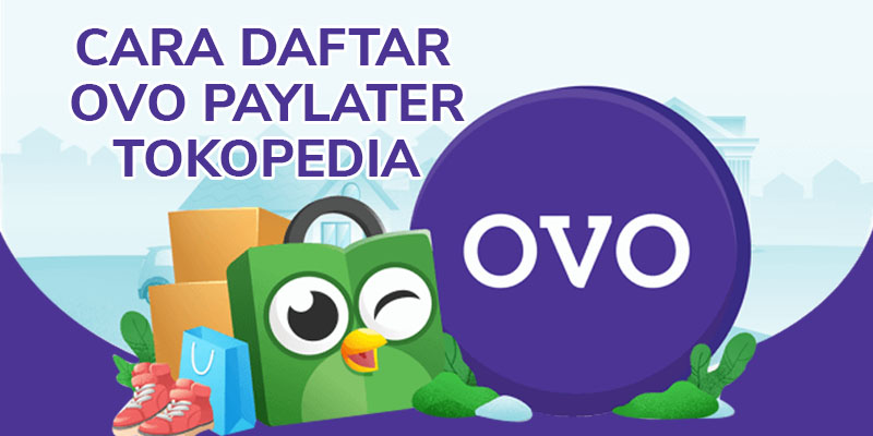 Cara Daftar OVO Paylater Tokopedia, Gampang Banget