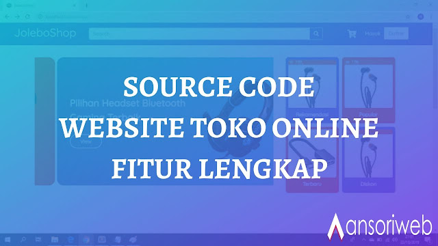 Source Code Website Toko Online dengan Fitur Menarik & Lengkap Source Code Website Toko Online dengan Fitur Menarik & Lengkap