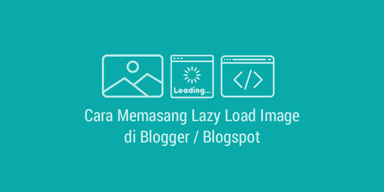 Cara Memasang Lazy Load Image di Blogger Cara Memasang Lazy Load Image di Blogger