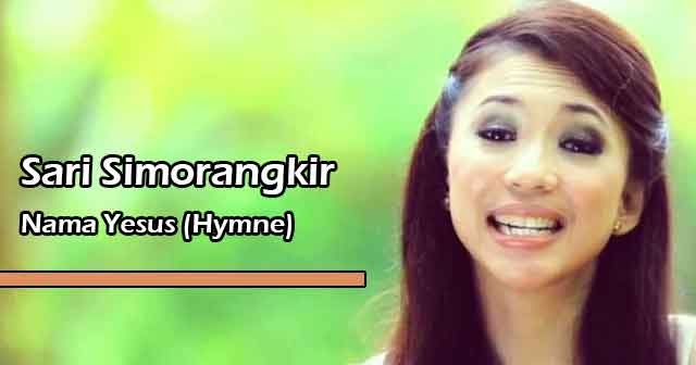 Lirik Lagu Rohani Nama Yesus (Hymne) by Sari Simorangkir Lirik Lagu Rohani Nama Yesus (Hymne) by Sari Simorangkir