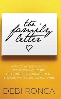 The Family Letter: How to Intentionally Develop a Culture of Honor, Encouragement & Value with Your Loved Ones free book promotion Debi Ronca