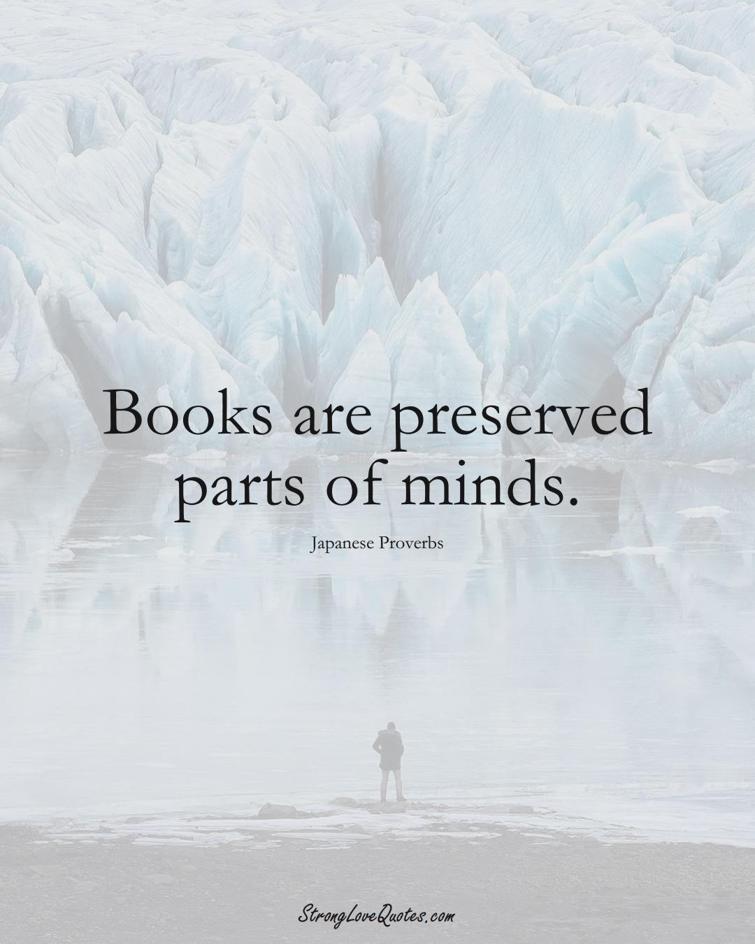 Books are preserved parts of minds. (Japanese Sayings);  #AsianSayings