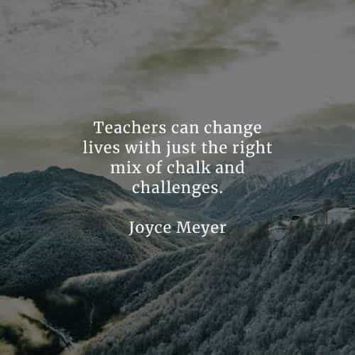 Quotes About Teachers Changing Lives 34 Teacher Quotes That Will Make You Appreciate Them