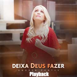 Baixar Música Gospel Deixa Deus Fazer (Playback) - Andrea Fontes Mp3