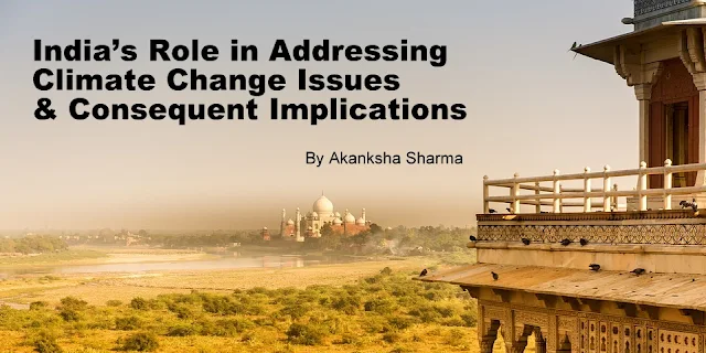 India’s Role in Addressing Climate Change Issues & Consequent Implications