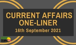 Current Affairs One-Liner: 16th September 2021