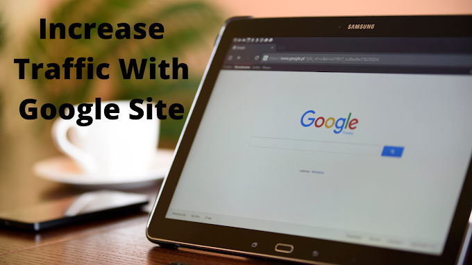 How To Increase Traffic With Google Site On Blogger 