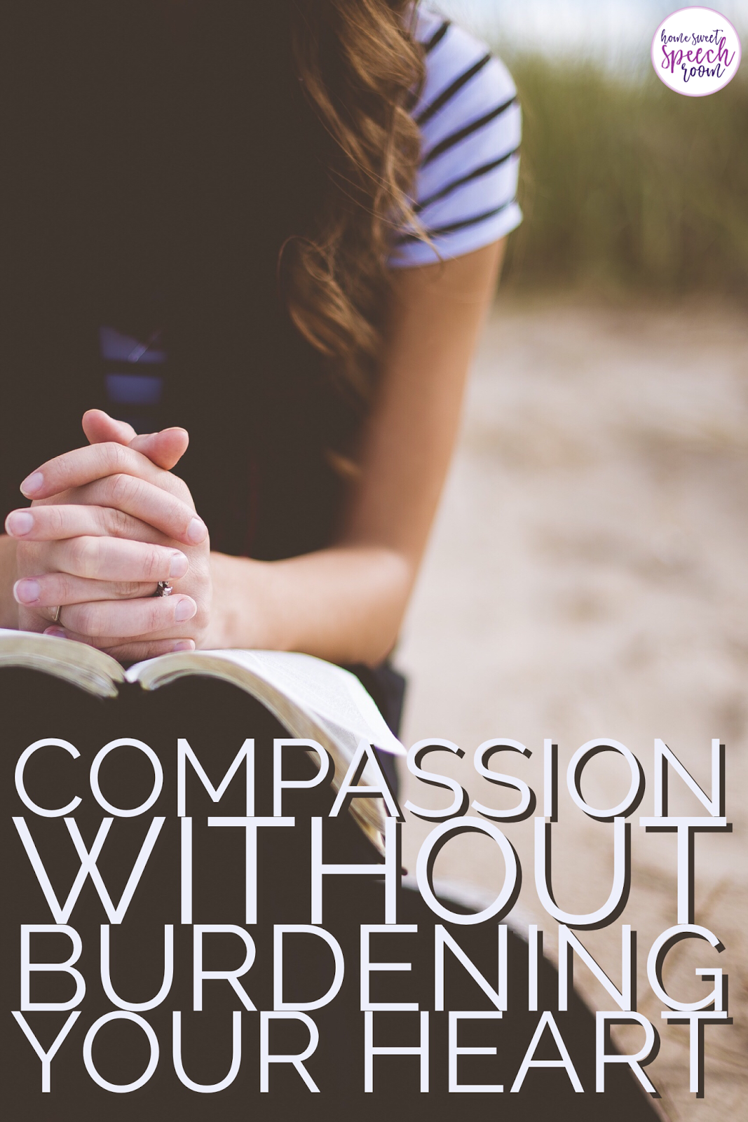 Compassion Without Burdening Your Heart