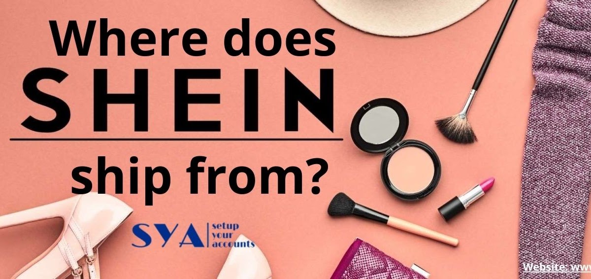 Where Does SHEIN Ship From?