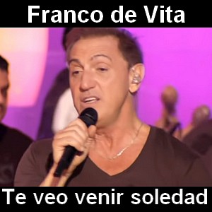 Franco de Vita – Te veo venir soledad