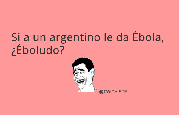 Si a un argentino le da Ébola, ¿Éboludo? #PreguntasEstupidas
