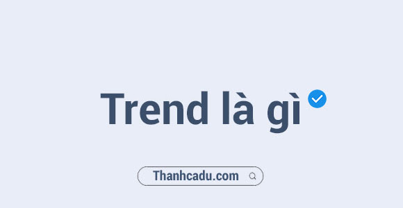 Trend là gì? #Trending