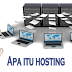 Apa itu Hosting? Penjelasan Hosting Dan Kegunaannya