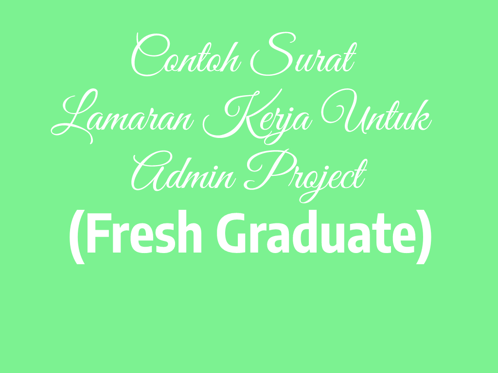 Contoh Surat Lamaran Kerja Untuk Admin Project (Fresh Graduate) Contoh Surat Lamaran Kerja Untuk Admin Project (Fresh Graduate)