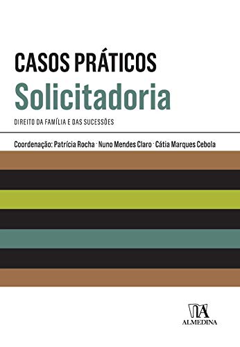 Casos Práticos de Solicitadoria - Direito da Família e das Sucessões Casos Práticos de Solicitadoria - Direito da Família e das Sucessões