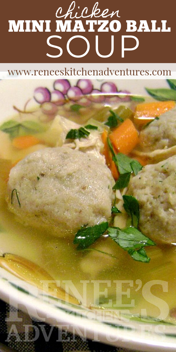 Chicken Soup with Mini Matzo Balls by Renee's Kitchen Adventures pin for Pinterest with image of soup in bowl and text overlay