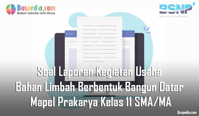 Soal Laporan Kegiatan Usaha Bahan Limbah Berbentuk Bangun Datar Mapel Prakarya Kelas 11 SMA/MA