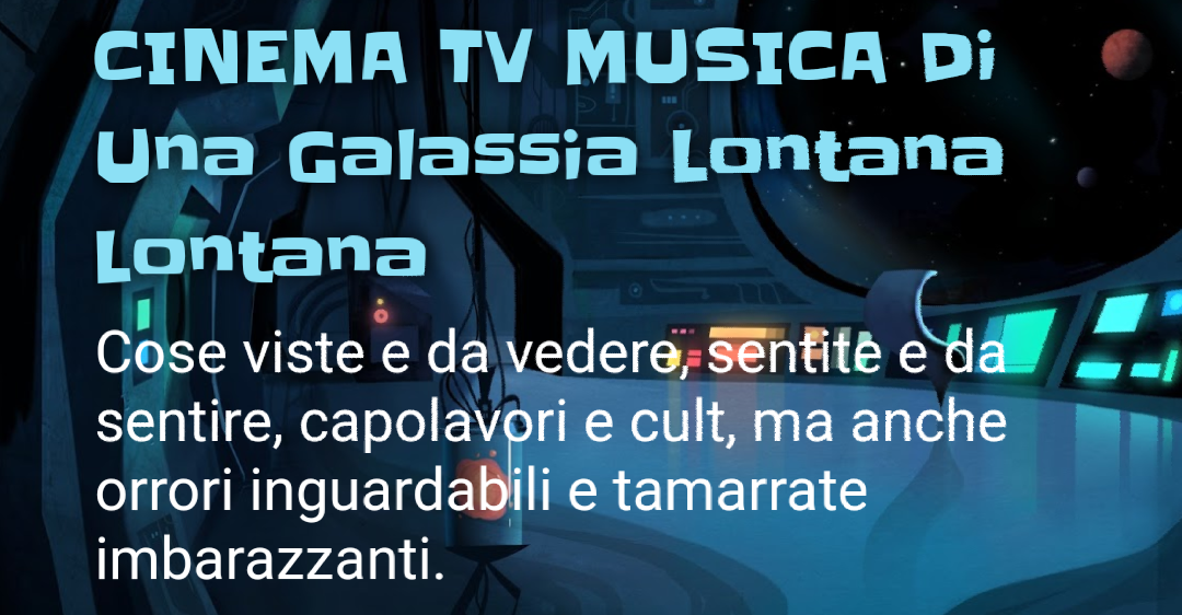 CINEMA TV MUSICA Di Una Galassia Lontana Lontana