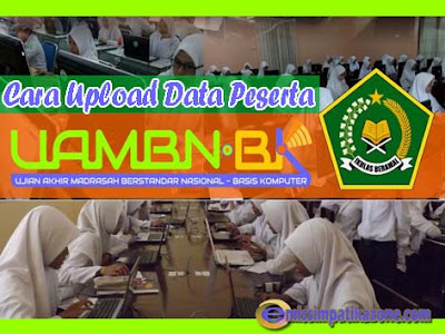 Cara Upload Data Peserta UAMBN-BK Cara Upload Data Peserta UAMBN-BK