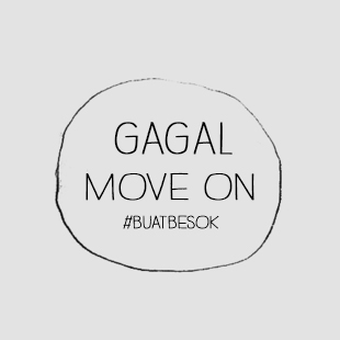 EDISI GAGAL MOVE ON "LAGI", #BuatBesok