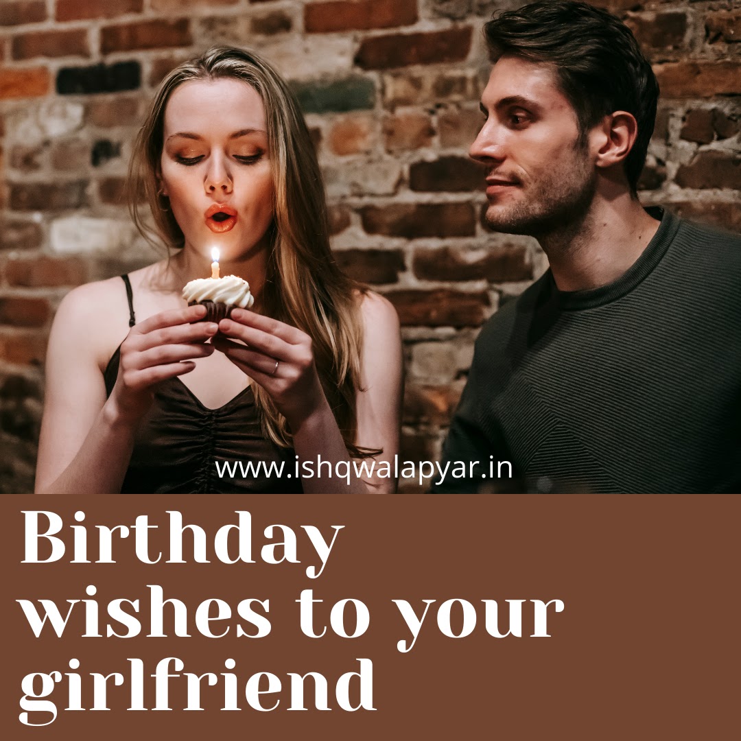 birthday wishes to your girlfriend, happy birthday girlfriend.