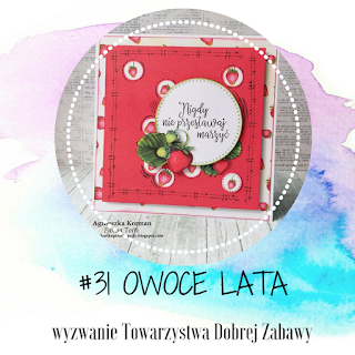 http://tdz-wyzwaniowo.blogspot.com/2018/06/wyzwanie-31-owoce-lata.html