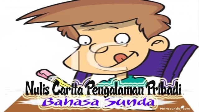 (5) Kumpulan Contoh Cerita Pangalaman Pribadi Bahasa Sunda!