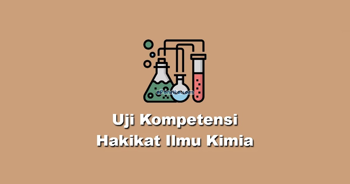 Uji Kompetensi BAB I (Hakikat Ilmu Kimia) Pilihan Ganda + Kunci Jawaban