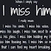 I miss him so much!!!