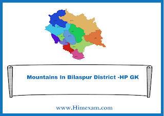 Mountains In Bilaspur District -HP GK Mountains In Bilaspur District -HP GK