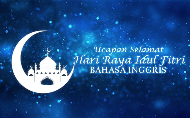 10 Ucapan Selamat Hari Raya Idul Fitri Bahasa Inggris, Lengkap dengan Gambar Dan Artinya