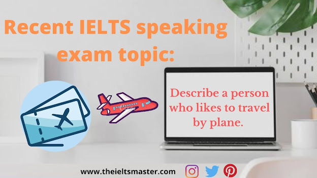 recent-speaking-ielts-topic-Describe-person-who-likes-to-travel-by-plane