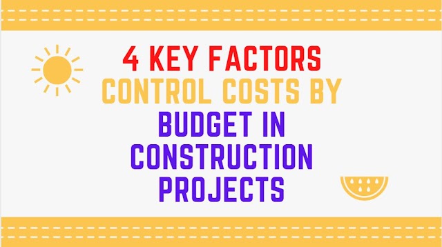 4 Key Factors Control Costs By Budget In Construction Projects