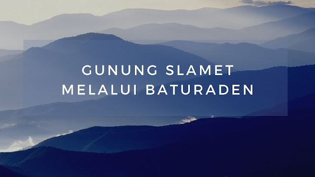 Jalur Pendakian Gunung Slamet Via Baturaden