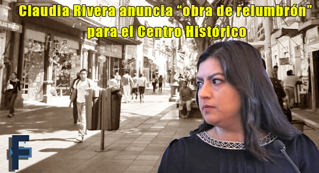 Claudia Rivera anuncia “obra de relumbrón” para el Centro Histórico