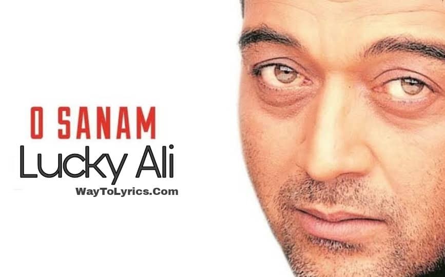 O Sanam Lyrics In English Lucky Ali