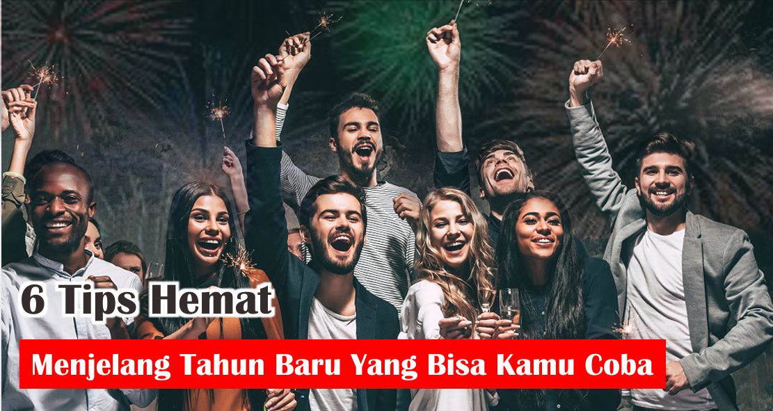 6 Tips Hemat Menjelang Tahun Baru Yang Bisa Kamu Coba