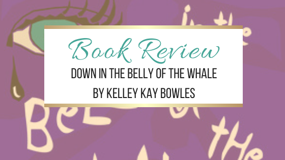 #BookReview: Down in the Belly of the Whale by Kelley Kay Bowles