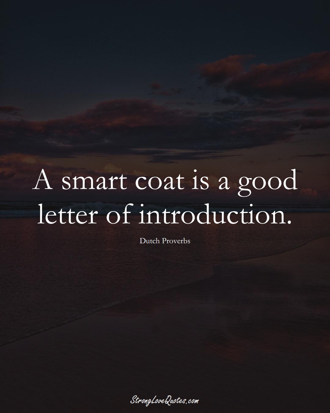 A smart coat is a good letter of introduction. (Dutch Sayings);  #EuropeanSayings