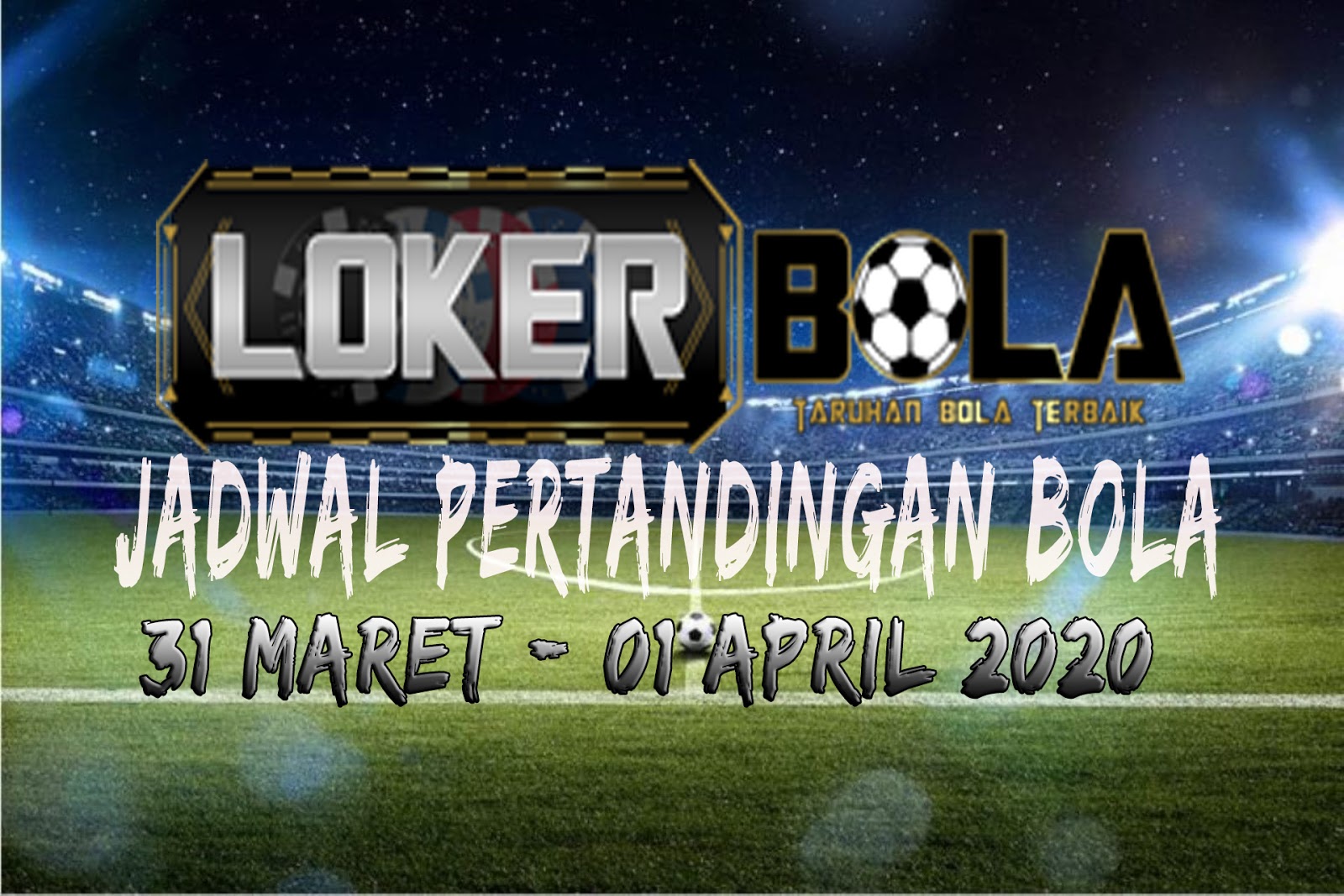 JADWAL PERTANDINGAN BOLA 31 MARET – 01 APRIL 2020